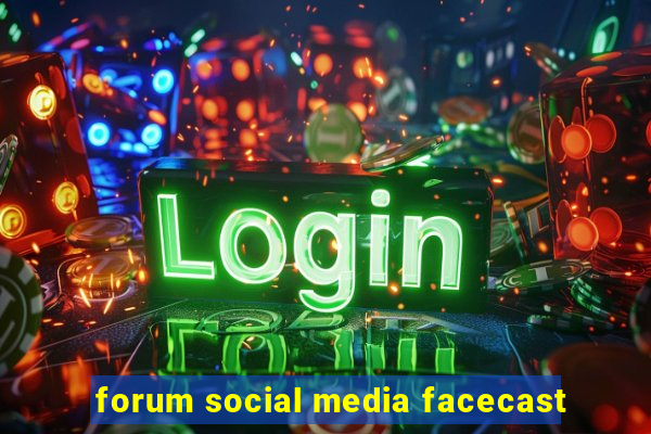 forum social media facecast